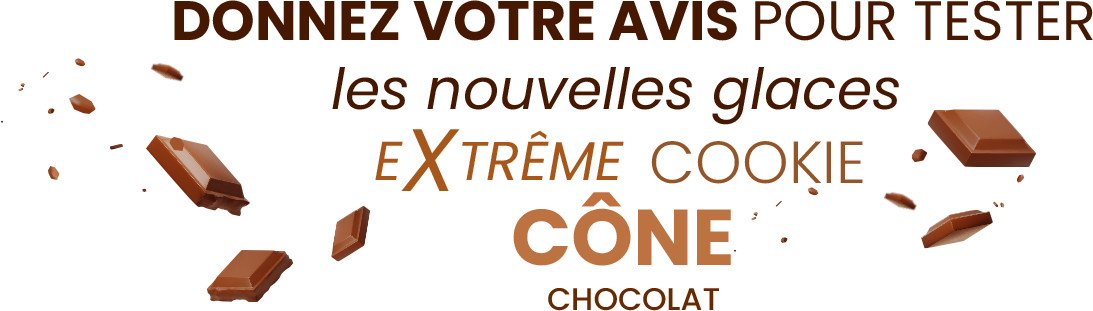 Donnez Votre avis pour tester les nouvelles glaces Extrême Cookie Cônes Chocolat.