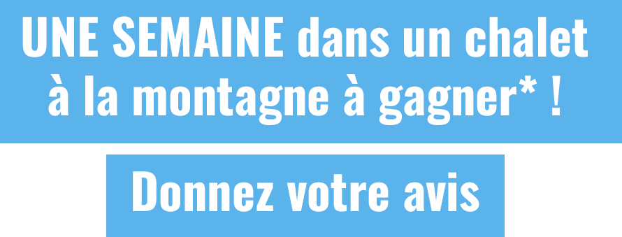 1 semaine dans un chalet à la montagne à gagner !Donnez votre avis !