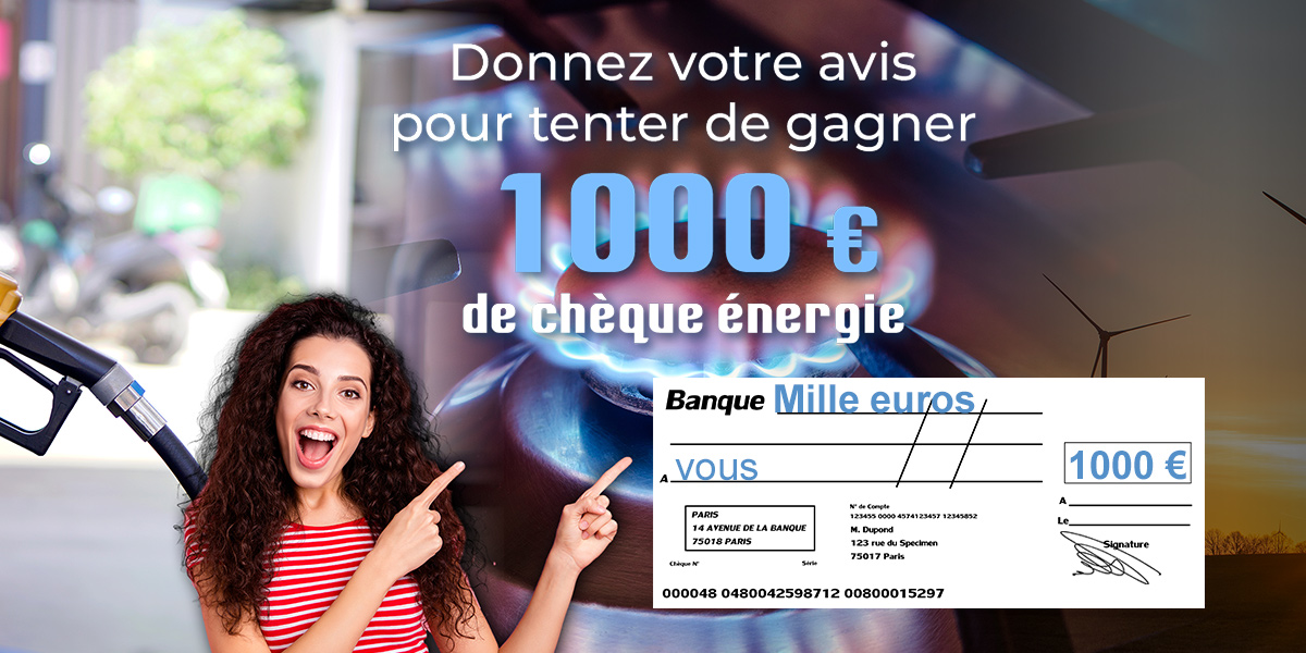 Donnez Votre avis pour tenter de gagner 1000€ de chèque énergie.