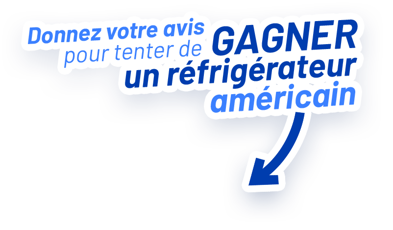 Donnez votre avis pour tenter de gagner un frigo américain