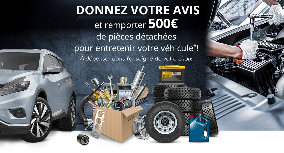 DONNEZ VOTRE AVIS et remporter 500€ de pièce détachées pour entretenir votre véhicule*! A dépenser dans l'enseigne de votre choix