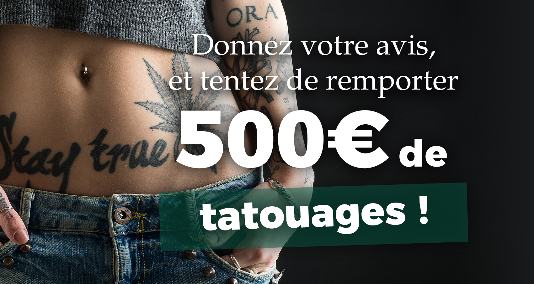 Donnez votre avis, et tentez de remporter 500€ de tatouage !